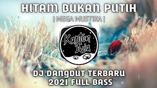 DJ HITAM BUKAN PUTIH dangdut remix terbaru 2021 full bass