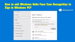How to add Windows Hello Face Cam Recognition to Sign In Windows PC?