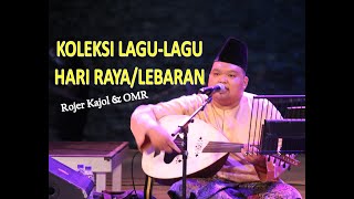 KOLEKSI LAGU HARI RAYA/LEBARAN cover by ROJER KAJOL feat ORKES MELAYU ROJER (OMR).