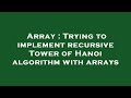 Array : Trying to implement recursive Tower of Hanoi algorithm with arrays