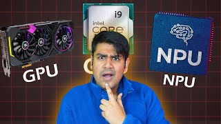 CPU vs GPU vs NPU - Which is Important ?