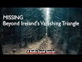 MISSING: Beyond Ireland's Vanishing Triangle