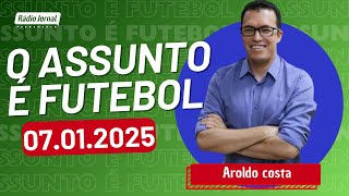 O ASSUNTO É FUTEBOL com AROLDO COSTA e o time do ESCRETE DE OURO | RÁDIO JORNAL (07/01/2025)