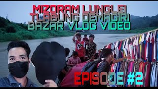 MIZORAM LUNGLEI TLABUNG DEMAGIRI BAZAR😱 || Episode #2 || Vloging RL MOLSHOY || AFTER LOCKDOWN 🔒