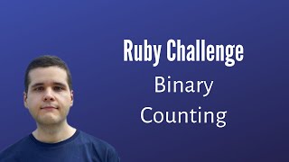Ruby Interview Challenge: Binary Counting & Longest Sequence