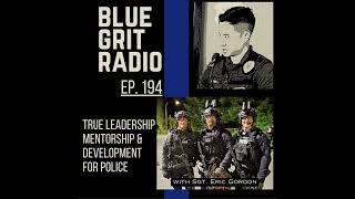 194: True Leadership, Mentoring, & Development for Police, w/ Sgt. Eric Gordon