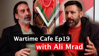 “Wartime Cafe” with Laith Marouf EP19: Ali H. Mourad