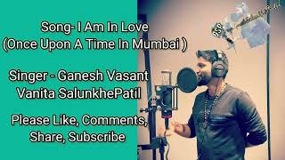 I Am In Love Cover- Once Upon A Time In Mumbai|#ganesh Salunkhe Voice|Pritam | Emraan Hashmi, Prachi