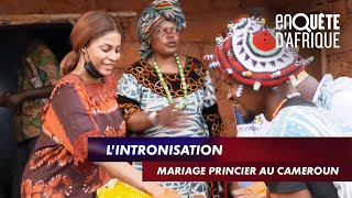 L’INTRONISATION - MARIAGE PRINCIER AU CAMEROUN - ENQUÊTE D’AFRIQUE (25/05/21)