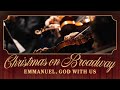 Christmas on Broadway | Emmanuel, God with Us