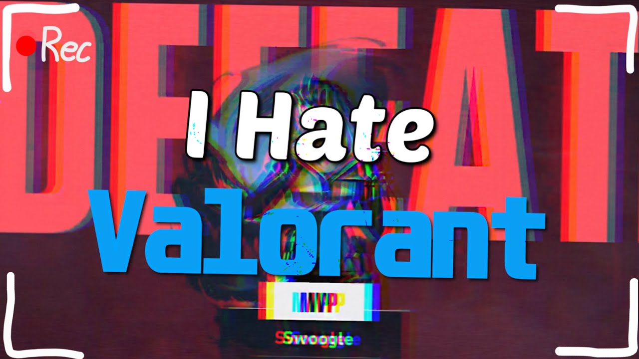 I Hate Valorant - YouTube