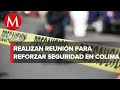 En Colima, realizan sesión extraordinaria de seguridad ante incremento de violencia