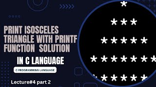Challenge Solution - Print Isosceles Triangle with Printf Function | lecture 4 part 2