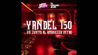 Yandel 150 (Feid, Yandel) Vs Junto Al Amanecer Intro (Reggaeton Remix Mashup)