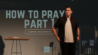 Walk With Jesus: How to Pray Pt. 1 | Darren Rouanzoin