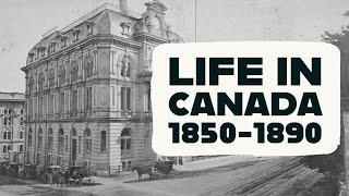 Life in Canada from 1850-1890 | Grade 8 History Lesson 1