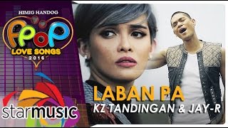 KZ Tandingan and Jay-R - Laban Pa (Official Music Video)