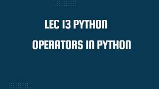 Mastering Python Operators Arithmetic, Comparison, Logical, and More! (lec 13)
