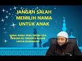 INILAH NAMA ANAK YANG PALING DICINTAI ALLAH DAN DIHARAMKAN UNTUK DIPAKAI - UST KHALID BASALAMAH