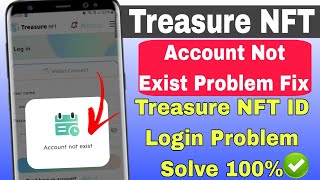 Treasure NFT Account Not Exist Problem | Treasure NFT Account Login Problem | Treasure NFT Not Exist