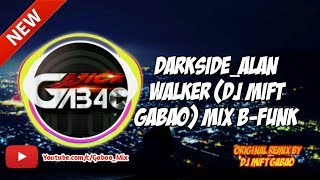 DARKSIDE - Alan Walker Remix (DJ MIFT GABAO) B-funk