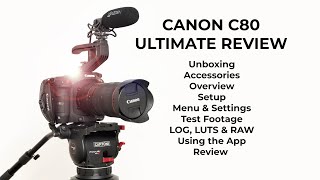 CANON C80 Ultimate Review | Unboxing, Overview, Setup, Settings, Footage, LOG, LUTS \u0026 RAW (32 Mins)!