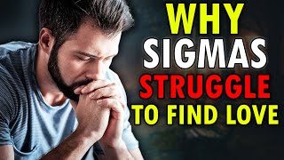 Why Sigma Males Struggle Finding Love