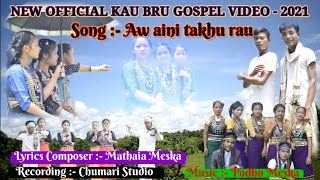 Aw aini Takhu rau //New Official kau bru Gospel Video 2021