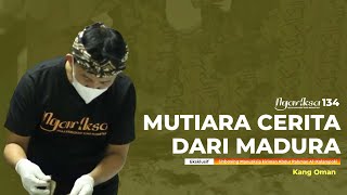 Ngariksa 134 | Mutiara Cerita dari Madura | Kang Oman