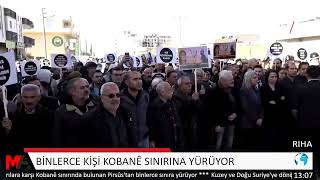 BİNLERCE KİŞİ KOBANÊ SINIRINA YÜRÜYOR