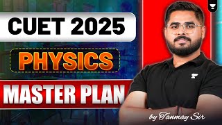 CUET Physics Master Plan | Complete Strategy to Score High | Tanmay Sir