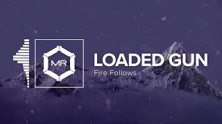 Fire Follows - Loaded Gun [HD]