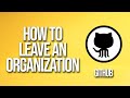 How To Leave An Organization GitHub Tutorial