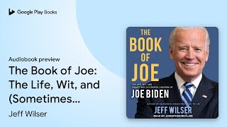 The Book of Joe: The Life, Wit, and (Sometimes… by Jeff Wilser · Audiobook preview