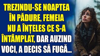 Trezindu-se noaptea în pădure, femeia nu a înțeles ce s-a întâmplat, dar auzind voci, a decis să fug