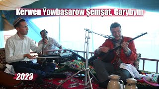 KERWEN YOWBASAROW ŞEMŞAT, GARYBYM 2023