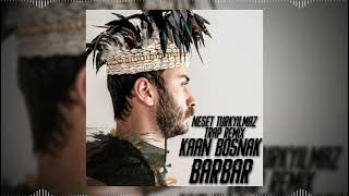 Kaan Boşnak - Barbar (Neşet Türkyılmaz Remix)
