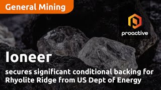 Ioneer secures significant conditional backing for Rhyolite Ridge from US Dept of Energy