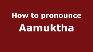 How to Pronounce Aamuktha - PronounceNames.com