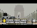 India faces growing power crisis amid severe heatwave | No respite from heat till early May | WION