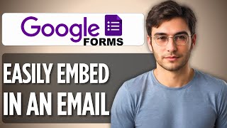 How to Embed Google Forms in an Email | 2025 Full Step-by-Step Guide