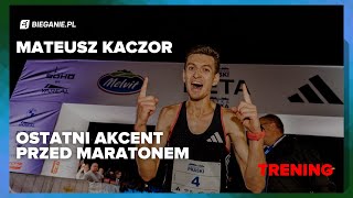 Ostatni akcent przed maratonem | bieganie.pl na treningu u Mateusza Kaczora