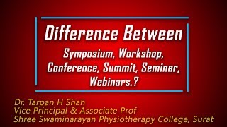 Difference between symposium,workshop,conference,summit ,seminar n webinars?