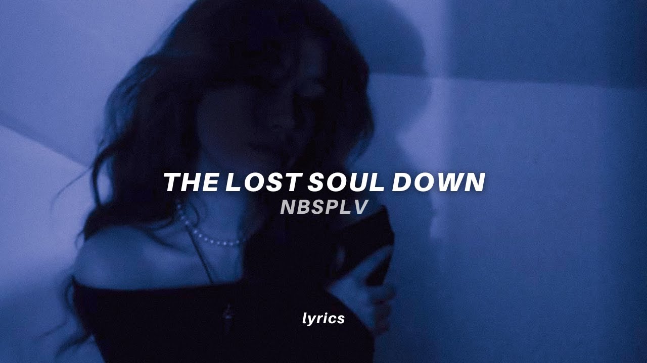 Nbsplv The Lost Soul Down Lyrics Tiktok Version Slowed You Love