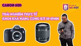 Canon 60d ✅Trải nghiệm cùng ống kit 18-55mm - Máy ảnh cũ Hà Nội