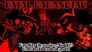 FATAL PARANOIAC / Fatality (Invasion Mix II) but Mr.Virtual sings it! (FNF Cover)