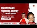 My Intentional Parenting Journey with  Cordelia Oputteh