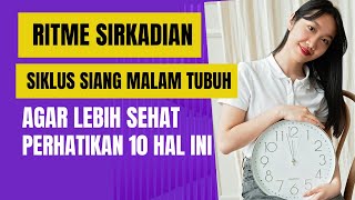 Ritme sirkadian, siklus siang malam tubuh,  agar sehat perhatikan 10 hal ini