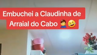 Embuchei a Claudinha de Arraial do Cabo 🤦‍♂️🤣