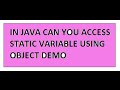 CAN YOU ACCESS STATIC VARIABLE USING OBJECT IN JAVA DEMO